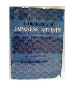 A Dictionary of Japanese Artists: Painting, Sculpture, Ceramics, Prints, Lacquer