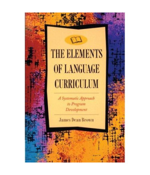 The Elements of Language Curriculum: A Systematic Approach to Program Development