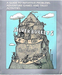 Silver Bullets: A Guide to Initiative Problems, Adventure Games and Trust Activities      (Paperback)