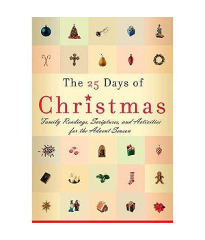 The 25 Days Of Christmas: Family Readings, Scriptures, And Activities  For The Advent Season