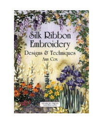 Silk Ribbon Embroidery: Designs & Techniques
