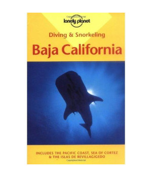 Diving & Snorkeling Baja California:  Includes the Pacific Coast, Sea of Cortez & the Islas De Revillagigedo (Lonely Planet)