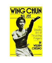 Wing Chun Bil Jee: The Deadly Art of Thrusting Fingers