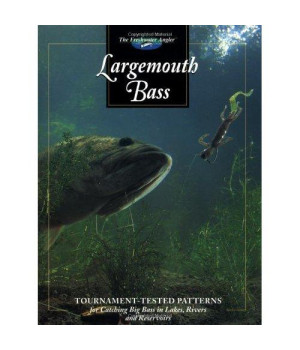 Largemouth Bass: Tournament-Tested Patterns for Catching Big Bass in Lakes, Rivers, and Resevoirs (The Freshwater Angler)