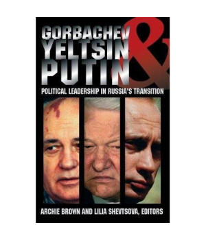 Gorbachev, Yeltsin, and Putin: Political Leadership in Russia's Transition (Carnegie Endowment Series)