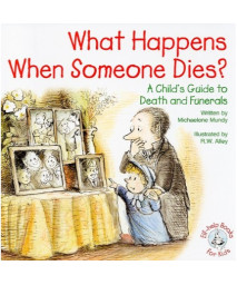 What Happens When Someone Dies?: A Child's Guide to Death and Funerals (Elf-Help Books for Kids)
