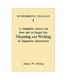 Remembering the Kanji, Vol. 1: A Complete Course on How Not to Forget the Meaning and Writing of Japanese Characters (English and Japanese Edition)