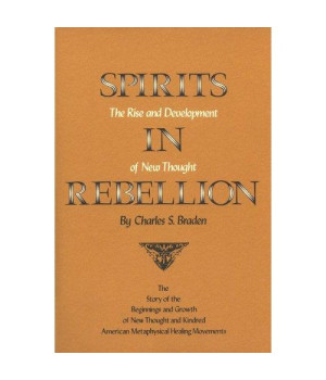 Spirits in Rebellion: The Rise and Development of New Thought