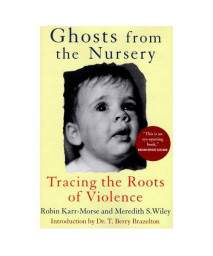 Ghosts from the Nursery: Tracing the Roots of Violence