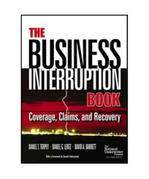 The Business Interruption Book: Coverage, Claims, and Recovery