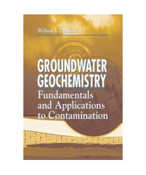 Groundwater Geochemistry: Fundamentals and Applications to Contamination