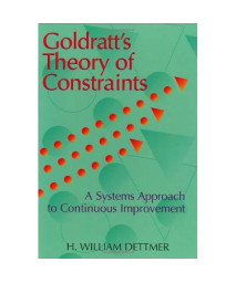 Goldratt's Theory of Constraints: A Systems Approach to Continuous Improvement