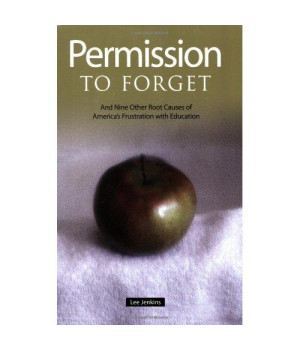 Permission to Forget: And Nine Other Root Causes of America's Frustration with Education