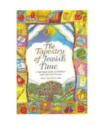 The Tapestry of Jewish Time: A Spiritual Guide to Holidays and Life-Cycle Events