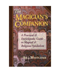 The Magician's Companion: A Practical and Encyclopedic Guide to Magical and Religious Symbolism (Llewellyn's High Magick Series)
