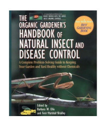 The Organic Gardener's Handbook of Natural Insect and Disease Control: A Complete Problem-Solving Guide to Keeping Your Garden and Yard Healthy Without Chemicals