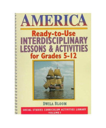 America: Ready-To-Use Interdisciplinary Lessons & Activities for Grades 5-12 (Social Studies Curriculum Activities Library)