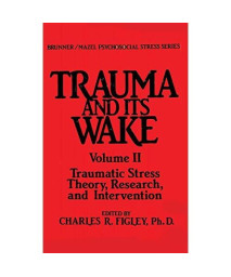 002: Trauma and Its Wake, Vol. 2: Traumatic Stress Theory, Research and Intervention (Brunner / Mazel Psychosocial Stress Series, No. 8)