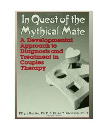 IN QUEST OF THE MYTHICAL MATE: A Developmental Approach To Diagnosis And Treatment In Couples Therapy