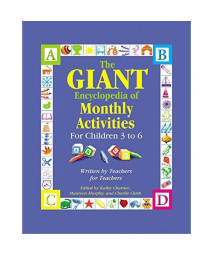The GIANT Encyclopedia of Monthly Activities for Children 3 to 6: Written by Teachers for Teachers (The GIANT Series)