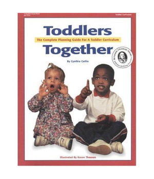 Toddlers Together: The Complete Planning Guide For A Toddler Curriculum