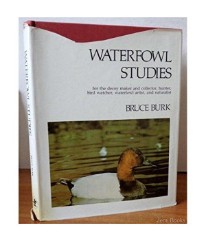 Waterfowl Studies for the decoy maker and collector, hunter, bird watcher, waterfowl artist, and naturalist