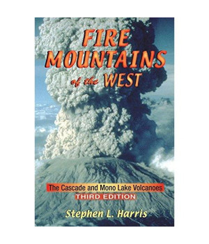 Fire Mountains of the West: The Cascade and Mono Lake Volcanoes