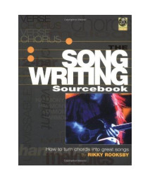 The Songwriting Sourcebook: How to Turn Chords Into Great Songs