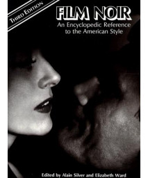 Film Noir: An Encyclopedic Reference to the American Style, Third Edition