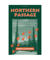 Northern Passage: Ethnography and Apprenticeship Among the Subarctic Dene