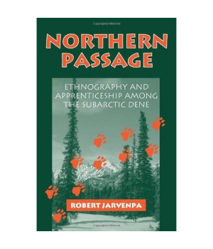 Northern Passage: Ethnography and Apprenticeship Among the Subarctic Dene