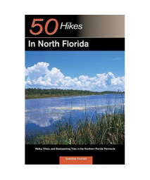 50 Hikes in North Florida: Walks, Hikes, and Backpacking Trips in the Northern Florida Peninsula