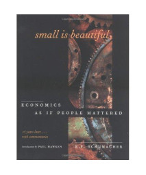 Small Is Beautiful, 25th Anniversary Edition: Economics As If People Mattered: 25 Years Later . . . With Commentaries