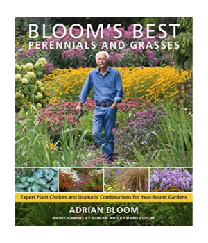 Bloom's Best Perennials and Grasses: Expert Plant Choices and Dramatic Combinations for Year-Round Gardens