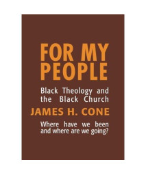 For My People: Black Theology and the Black Church (The Bishop Henry Mcneal Turner Studies in North American Black Religion, Vol. 1)