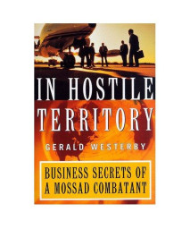 In Hostile Territory : Business Secrets of a Mossad Combatant