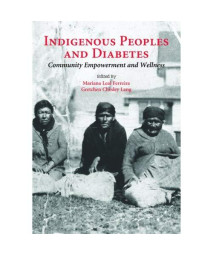 Indigenous Peoples and Diabetes: Community Empowerment and Wellness (Ethnographic Studies in Medical Anthropology)