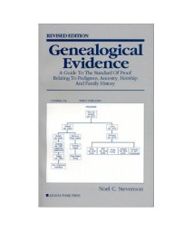 Genealogical Evidence: A Guide to the Standard of Proof Relating to Pedigrees, Ancestry, Heirship and Family History