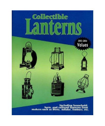 Collectible Lanterns: Including Household, Barn, and Railroad Lanterns from Makers Such as Dietz, Adlake, Embury, Etc.