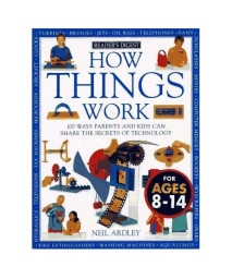 How Things Work: 100 Ways Parents and Kids Can Share the Secrets of Technology