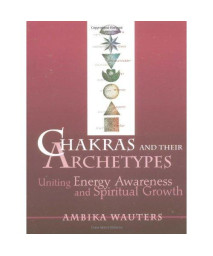 Chakras and Their Archetypes: Uniting Energy Awareness and Spiritual Growth