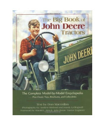 The Big Book of John Deere Tractors: The Complete Model-By-Model Encyclopedia, Plus Classic Toys, Brochures, and Collectibles (John Deere (Voyageur Press))