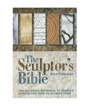 The Sculptor's Bible: The All-media Reference To Surface Effects And How To Achieve Them
