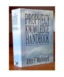 The Prophecy Knowledge Handbook: All the Prophecies of Scripture Explained in One Volume