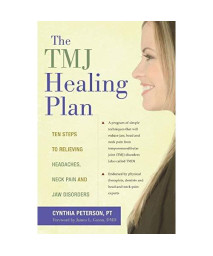 The TMJ Healing Plan: Ten Steps to Relieving Headaches, Neck Pain and Jaw Disorders (Positive Options for Health)