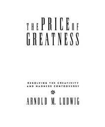 The Price of Greatness: Resolving the Creativity and Madness Controversy