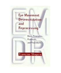 Eye Movement Desensitization and Reprocessing: Basic Principles, Protocols, and Procedures