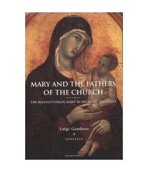 Mary and the Fathers of the Church: The Blessed Virgin Mary in Patristic Thought