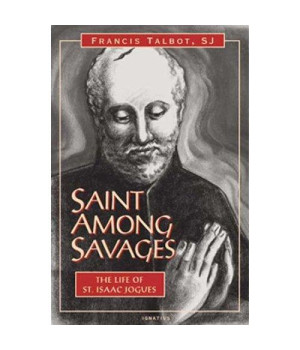 Saint Among Savages: The Life of St. Isaac Jogues