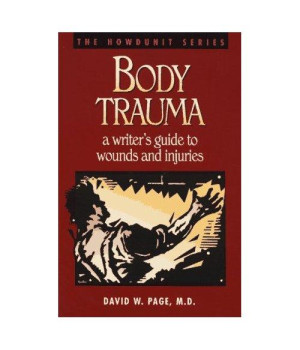 Body Trauma: A Writer's Guide to Wounds and Injuries (Howdunit Series)